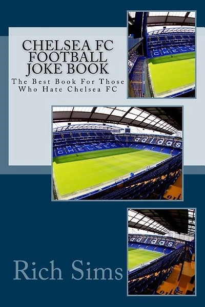Chelsea Fc Football Joke Book: The Best Book For Those Who Hate Chelsea Fc