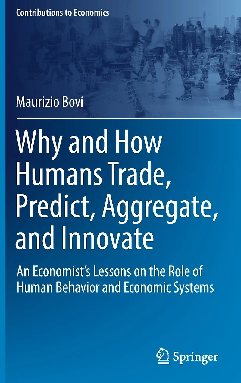 Why and How Humans Trade, Predict, Aggregate, Innovate: An Economist's Lessons on the Role of Human Behavior Economic Systems