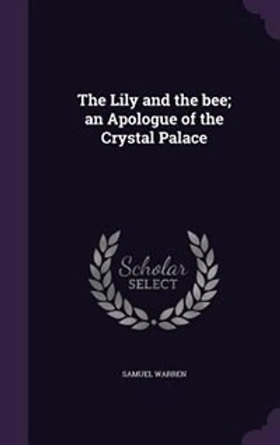 The Lily and the bee; an Apologue of the Crystal Palace