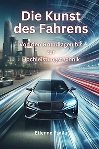Die Kunst Des Fahrens: Von Den Grundlagen Bis Zur Hochleistungstechnik