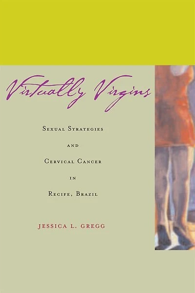 Virtually Virgins: Sexual Strategies and Cervical Cancer Recife, Brazil