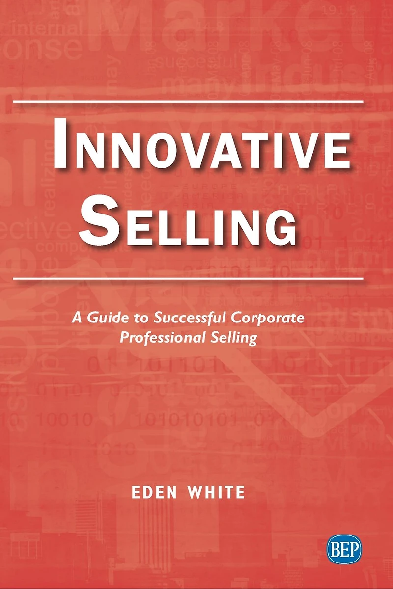 Innovative Selling: A Guide To Successful Corporate Professional Selling
