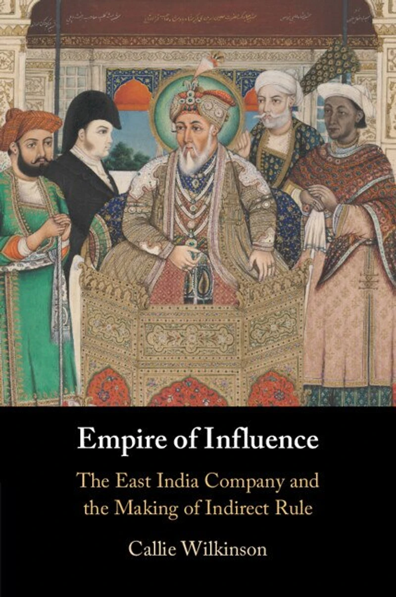 Empire of Influence: the East India Company and Making Indirect Rule