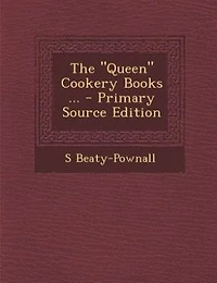 The "Queen" Cookery Books ... - Primary Source Edition