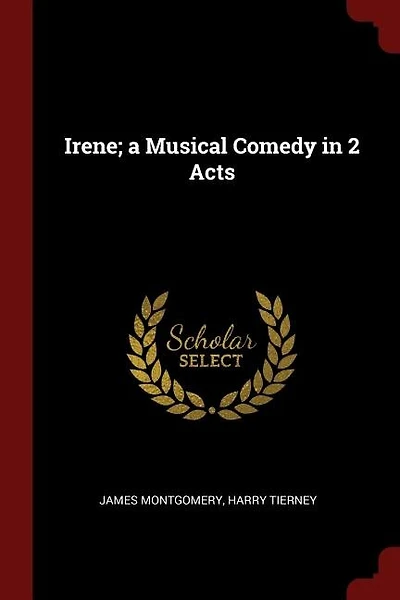 Irene; a Musical Comedy in 2 Acts