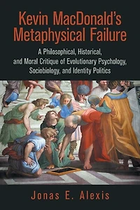 Kevin Macdonald's Metaphysical Failure: a Philosophical, Historical, and Moral Critique of Evolutionary Psychology, Sociobiology, Identity Politics