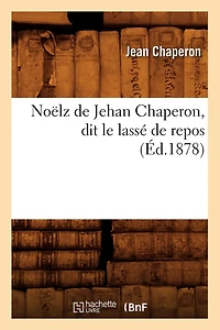 Noëlz de Jehan Chaperon, Dit Le Lassé de Repos (Éd.1878)