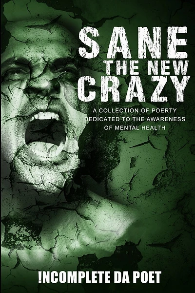 Sane the New Crazy: A Collection of Poetry Dedicated to the Awareness of Mental Health