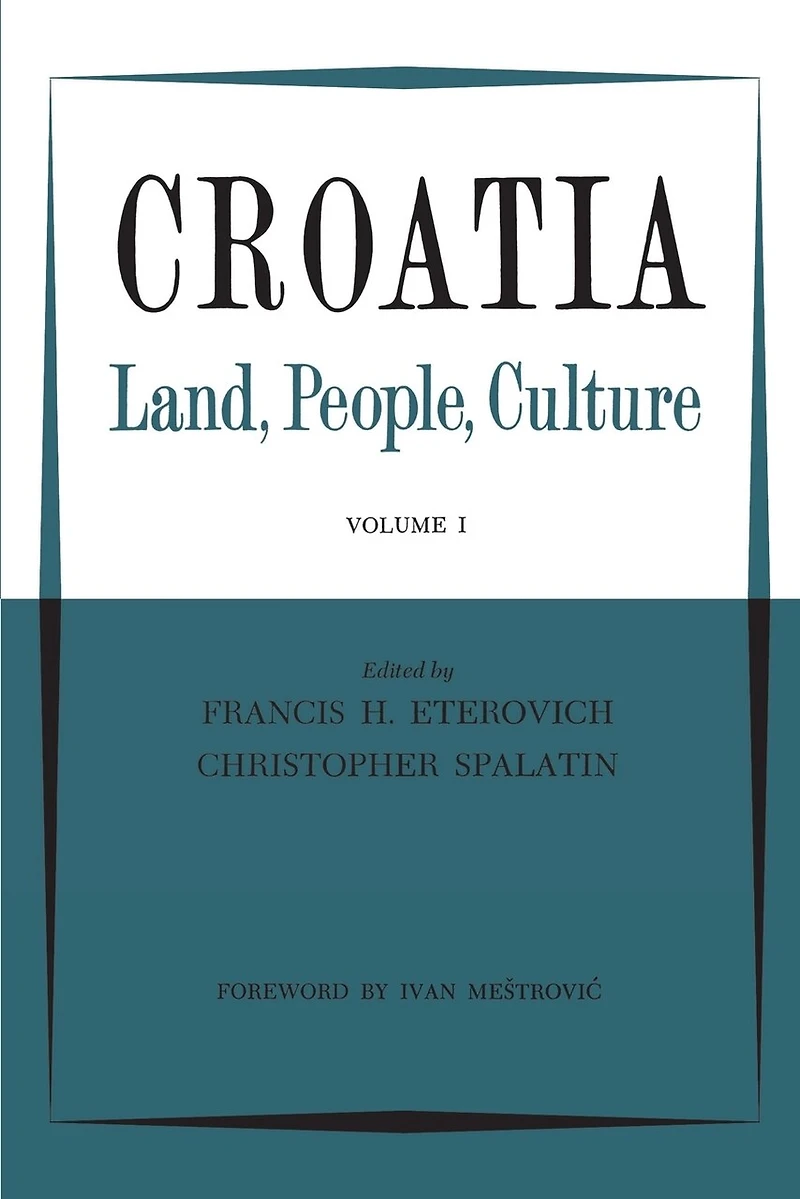 Croatia: Land, People, Culture Volume I