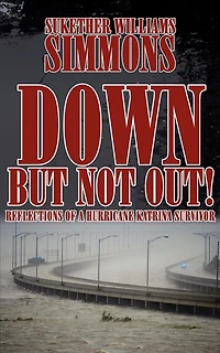 Down, But Not Out!: Reflections Of A Hurricane Katrina Survivor