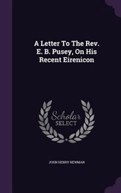 A Letter To The Rev. E. B. Pusey, On His Recent Eirenicon