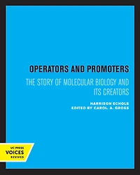 Operators and Promoters: The Story of Molecular Biology Its Creators