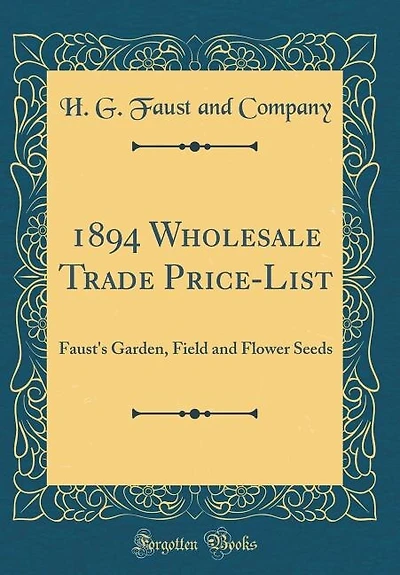 1894 Wholesale Trade Price-List: Faust's Garden, Field and Flower Seeds (Classic Reprint)