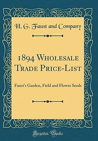 1894 Wholesale Trade Price-List: Faust's Garden, Field and Flower Seeds (Classic Reprint)