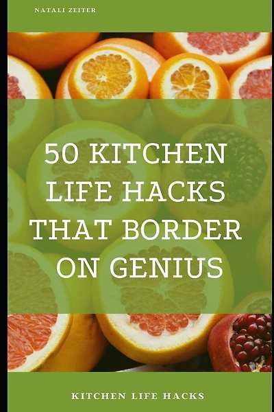 50 Kitchen Life Hacks That Border on Genius: Kitchen Life Hacks