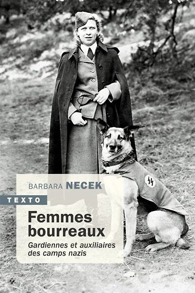 Femmes bourreaux: gardiennes et auxiliaires des camps nazis
