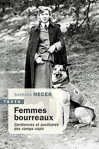 Femmes bourreaux: gardiennes et auxiliaires des camps nazis