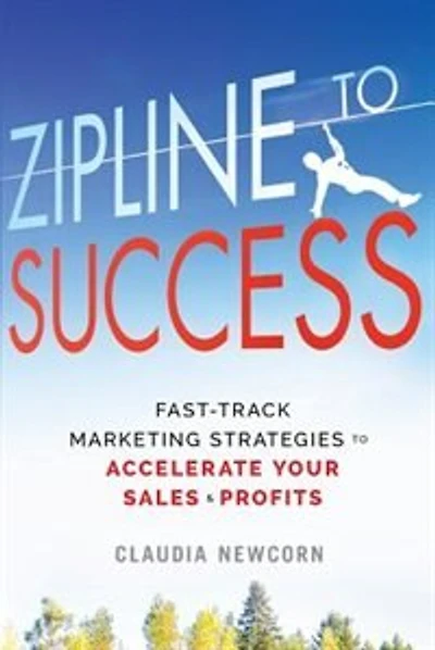 Zipline to Success: Fast-Track Marketing Strategies to Accelerate Your Sales & Profits