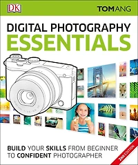 Digital Photography Essentials: Build Your Skills From Beginner To Confident Photographer