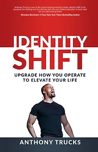 Identity Shift: Upgrade How You Operate To Elevate Your Life
