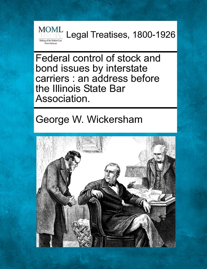 Federal Control Of Stock And Bond Issues By Interstate Carriers: An Address Before The Illinois State Bar Association.
