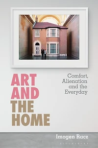 Art and the Home: Comfort, Alienation and the Everyday