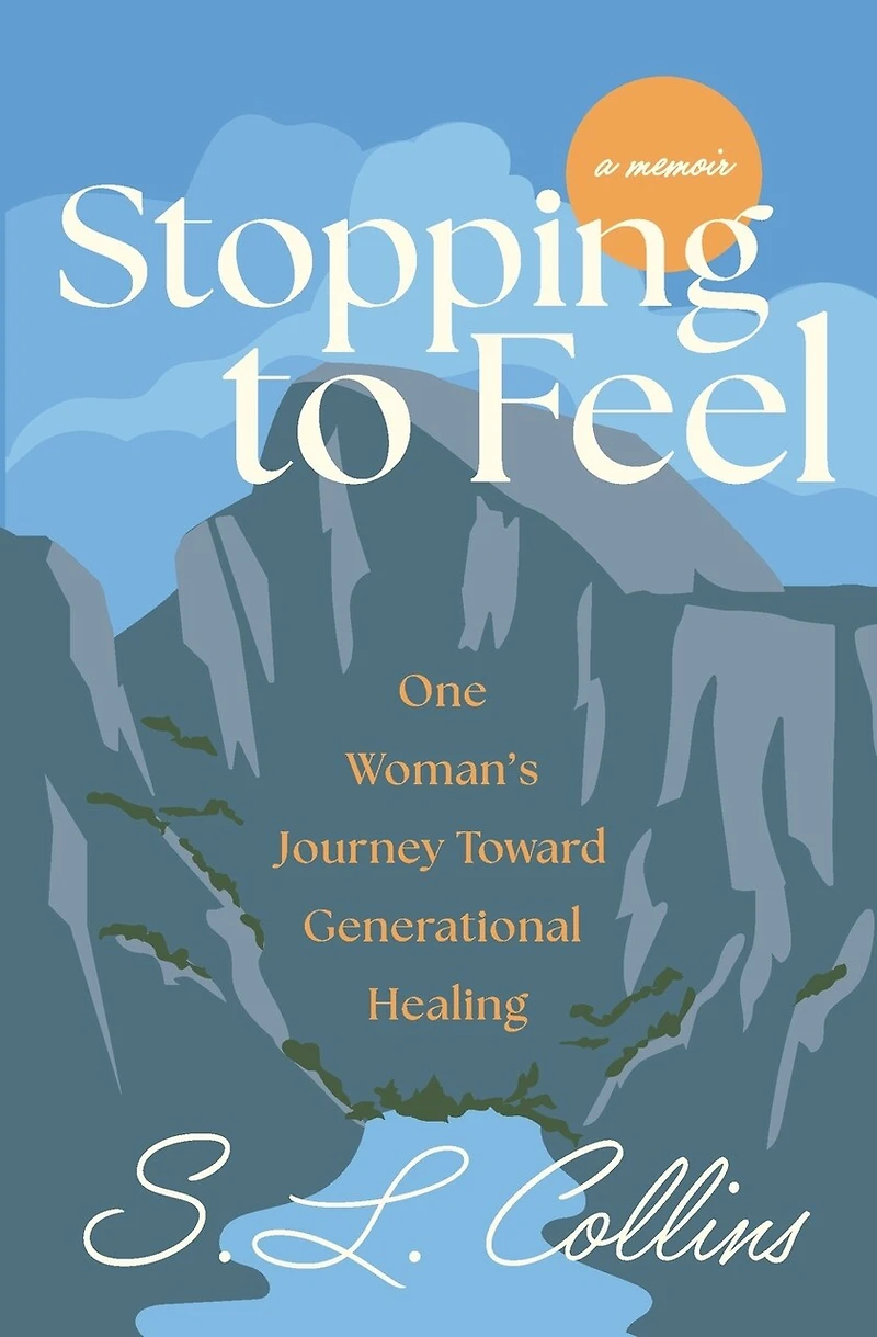 Stopping to Feel: One Woman's Journey Toward Generational Healing