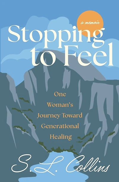 Stopping to Feel: One Woman's Journey Toward Generational Healing