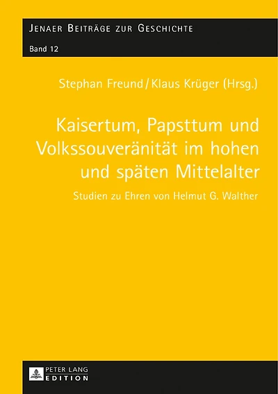 Kaisertum, Papsttum und Volkssouveraenitaet im hohen spaeten Mittelalter: Studien zu Ehren von Helmut G. Walther