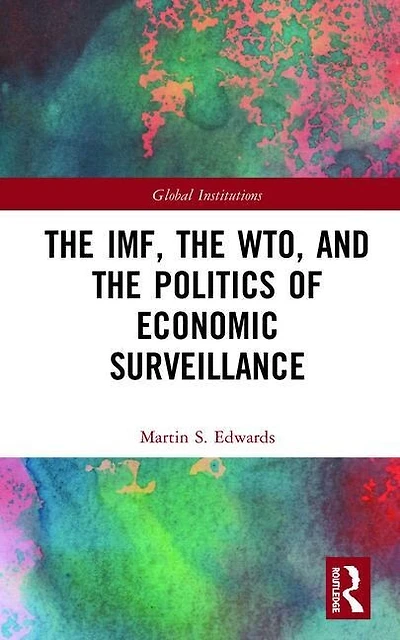 the IMF, WTO and Politics of Economic Surveillance