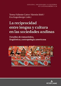 La reciprocidad entre lengua y cultura en las sociedades andinas: Estudios de romanística, lingueística y antropología americana