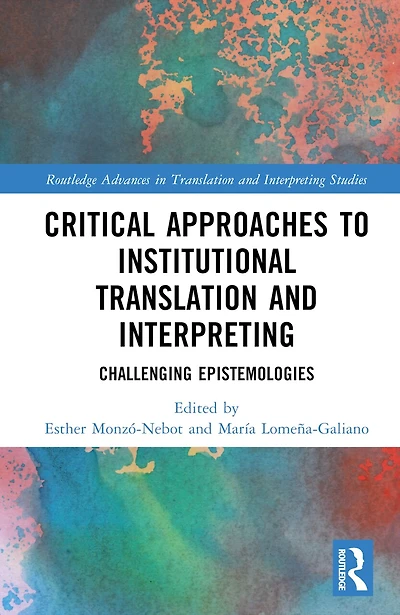 Critical Approaches to Institutional Translation and Interpreting: Challenging Epistemologies