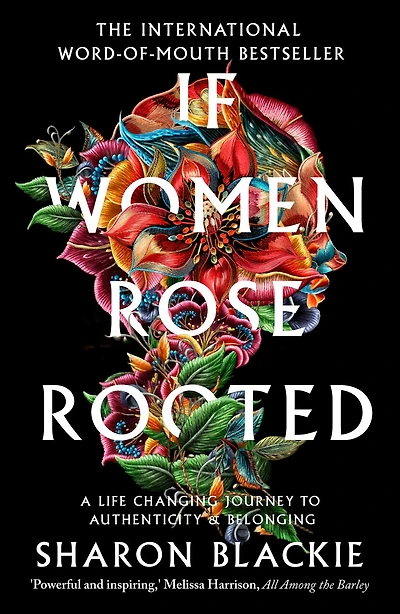 If Women Rose Rooted: A Life-changing Journey To Authenticity And Belonging