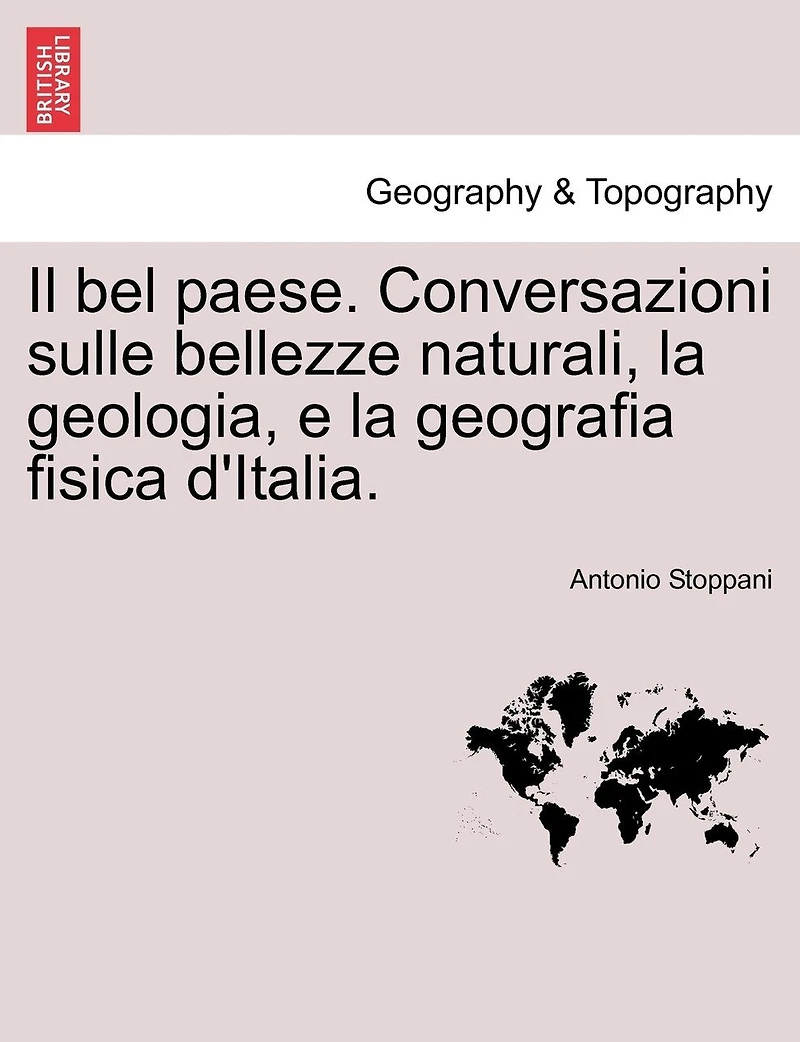Il Bel Paese: Conversazioni Sulle Bellezze Naturali La Geologia E Geografia Fisica D'italia