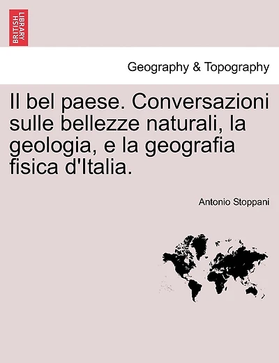 Il Bel Paese: Conversazioni Sulle Bellezze Naturali La Geologia E Geografia Fisica D'italia