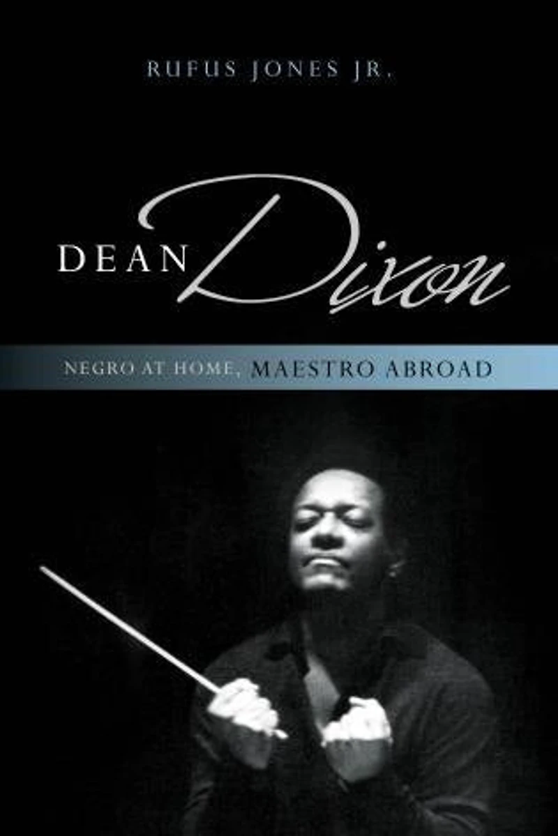 Dean Dixon: Negro At Home, Maestro Abroad