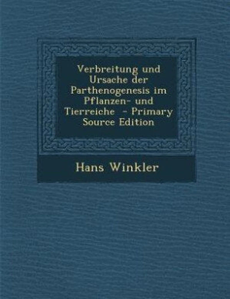 Verbreitung und Ursache der Parthenogenesis im Pflanzen- Tierreiche - Primary Source Edition
