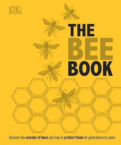 The Bee Book: Discover Wonder Of Bees And How To Protect Them For Generations Come