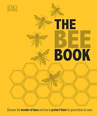 The Bee Book: Discover Wonder Of Bees And How To Protect Them For Generations Come