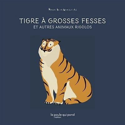 Tigre à grosses fesses: et autres animaux rigolos