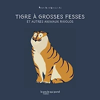 Tigre à grosses fesses: et autres animaux rigolos