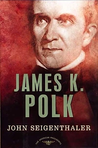 James K. Polk: The American Presidents Series: 11th President, 1845-1849