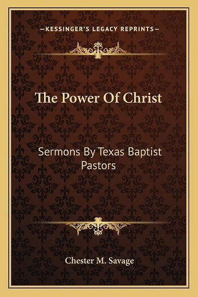 The Power Of Christ: Sermons By Texas Baptist Pastors
