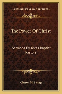 The Power Of Christ: Sermons By Texas Baptist Pastors