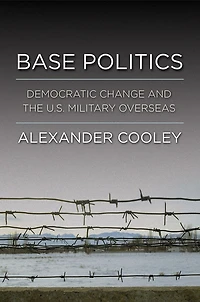 Base Politics: Democratic Change and the U.S. Military Overseas