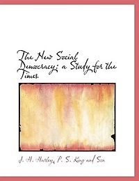 the New Social Democracy: A Study for Times (Classic Reprint)