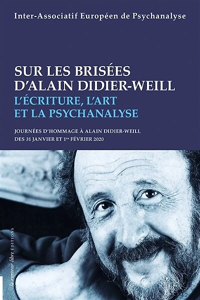 Sur les brisées d'Alain Didier-Weill: l'écriture, l'art et la psychanalyse