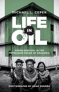 Life Oil: Cofán Survival the Petroleum Fields of Amazonia