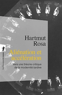 Aliénation et accélération: vers une théorie critique de la modernité tardive