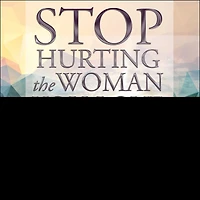 Stop Hurting the Woman You Love Lib/E: Breaking Cycle of Abusive Behavior